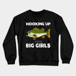Hooking Up With Big Girls bass fishing funny Crewneck Sweatshirt